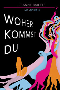 Woher kommst du - Memoiren - Jeanne Baileys - E-Book