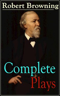 Complete Plays of Robert Browning - Robert Browning - E-Book