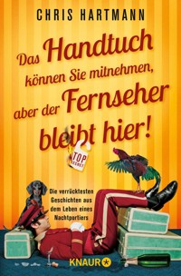 Das Handtuch können Sie mitnehmen, aber der Fernseher bleibt hier! - Chris Hartmann - E-Book