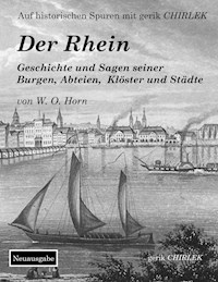 Der Rhein. Geschichte und Sagen seiner Burgen, Abteien, Klöster und Städte - W. O. von Horn - E-Book