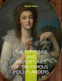 The Fortunes and Misfortunes of the Famous Moll Flanders - Daniel Defoe - E-Book