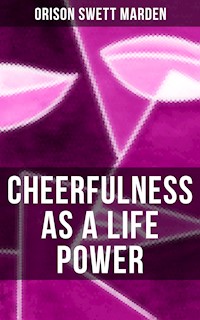 CHEERFULNESS AS A LIFE POWER - Orison Swett Marden - E-Book