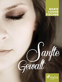 Sanfte Gewalt - Marie Louise Fischer - E-Book