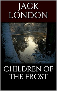Children of the Frost - Jack London - E-Book