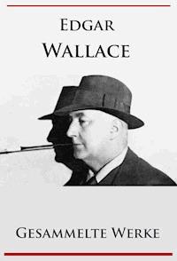 Edgar Wallace - Gesammelte Werke - Edgar Wallace - E-Book