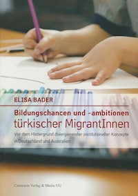 Bildungschancen und –ambitionen türkischer MigrantInnen - Elisa Bader - E-Book