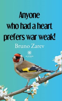 Anyone who had a heart prefers war weak! - Bruno Zarev - E-Book
