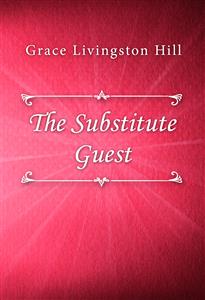 The Substitute Guest - Grace Livingston Hill - E-Book