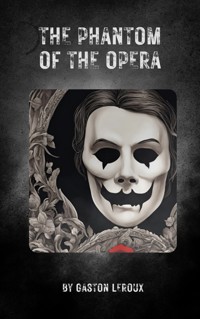 The Phantom of the Opera - Gastón Leroux - E-Book