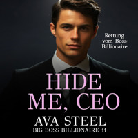 Hide Me, Ceo: Rettung vom Boss Billionaire (Big Boss Billionaire 11) - Ava Steel - Hörbuch