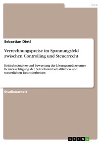 Verrechnungspreise im Spannungsfeld zwischen Controlling und Steuerrecht - Sebastian Dietl - E-Book