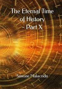 The Eternal Time of History - Part X - Simone Malacrida - E-Book