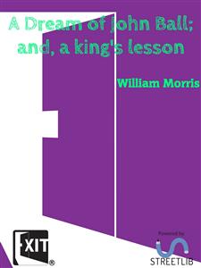 A Dream of John Ball; and, a king's lesson - William Morris - E-Book