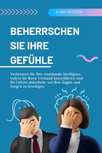 Beherrschen Sie Ihre Gefühle - Karin Mueller - E-Book