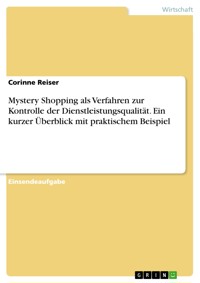 Mystery Shopping als Verfahren zur Kontrolle der Dienstleistungsqualität. Ein kurzer Überblick mit praktischem Beispiel - Corinne Reiser - E-Book