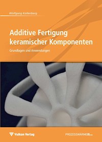 Additive Fertigung keramischer Komponenten - Wolfgang Kollenberg - E-Book