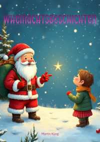 Weihnachtsgeschichten - Martin Küng - E-Book