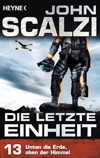 Die letzte Einheit, - Episode 13: Unten die Erde, oben der Himmel - - John Scalzi - E-Book