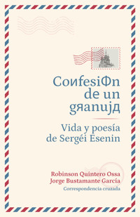 Confesión de un granuja: Vida y poesía de Sergéi Esenin - Robinson Quintero Ossa - E-Book