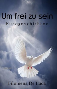 Um frei zu sein - Filomena De Luca - E-Book