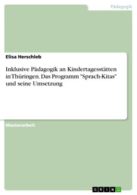 Inklusive Pädagogik an Kindertagesstätten in Thüringen. Das Programm "Sprach-Kitas" und seine Umsetzung - Elisa Herschleb - E-Book