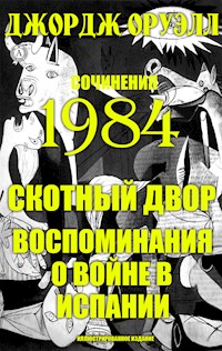 Сочинения: 1984. Скотный двор. Воспоминания о войне в Испании (Иллюстрированное издание) - Джордж Оруэлл - E-Book