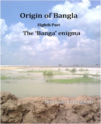 Origin of Bangla Eighth Part The ‘Banga’ enigma - Dibyendu Chakraborty - E-Book