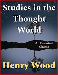 Studies in the Thought World - Henry Wood - E-Book