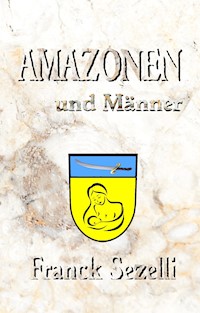 AMAZONEN und Männer - Franck Sezelli - E-Book