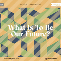 What Is To Be Our Future? (Unabridged) - Booker T. Washington - Hörbuch
