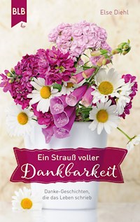 Ein Strauß voller Dankbarkeit - Else Diehl - E-Book