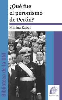 Què fue el peronismo de Perón - Marina Kabat - E-Book
