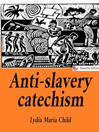 Anti-slavery catechism - Lydia Maria Child - E-Book