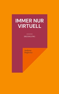 Immer nur virtuell - Andreas Degkwitz - E-Book