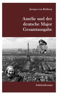 Amélie und der deutsche Major - Gesamtausgabe - Juergen von Rehberg - E-Book