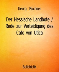 Der Hessische Landbote / Rede zur Verteidigung des Cato von Utica - Georg  Büchner - E-Book