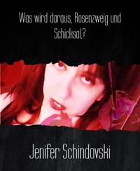 Was wird daraus, Rosenzweig und Schicksal,? - Jenifer Schindovski - kostenlos E-Book