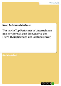 Was macht Top-Performer in Unternehmen im Sportbereich aus? Eine Analyse der (Kern-)Kompetenzen der Leistungsträger - Noah Gerkmann Miralpeix - E-Book