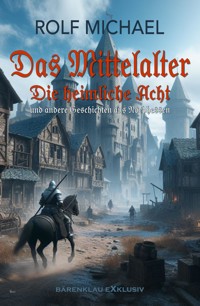 Das Mittelalter, Band 1: Die heimliche Acht und andere Geschichten aus Nordhessen - Rolf Michael - E-Book