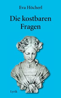 Die kostbaren Fragen - Eva Höcherl - E-Book