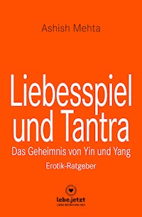 Liebesspiel und Tantra | Erotischer Ratgeber - Ashish Mehta - E-Book
