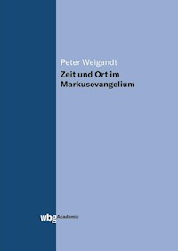 Zeit und Ort im Markusevangelium - Peter Weigandt - E-Book