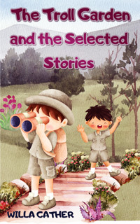 The Troll Garden and the Selected Stories - Willa Cather - E-Book