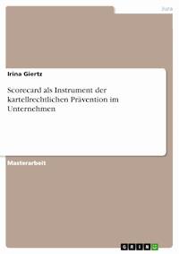 Scorecard als Instrument der kartellrechtlichen Prävention im Unternehmen - Irina Giertz - E-Book