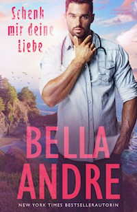 Schenk mir deine Liebe (Leidenschaft in Kalifornien) - Bella Andre - E-Book
