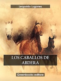 Los caballos de Abdera - Leopoldo Lugones Argüello - E-Book