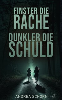 Finster die Rache, dunkler die Schuld - Andrea Schorn - E-Book