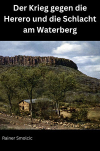 Der Krieg gegen die Herero und die Schlacht am Waterberg - Rainer Smolcic - E-Book