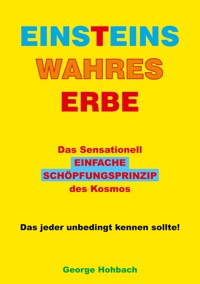 Einsteins wahres Erbe - George Hohbach - E-Book
