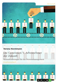 Die Generation Y. Arbeitnehmer der Zukunft - Verena Horstmann - E-Book